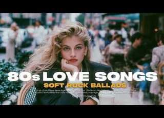  80s Love Songs Playlist Soft Rock Emotional Love Songs Mix Vol 22