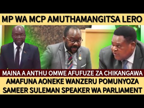 MP WA MCP WATHAMANGITSIDWA KU PARLIAMENT MAINA A ANTHU OMWE AFUFUZE ZA CHIKANGAWA