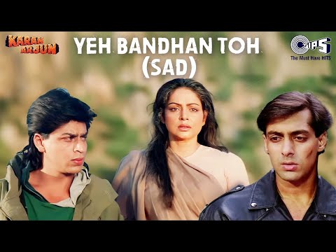 Yeh Bandhan Toh Pyar Ka Bandhan Hai Sad Karan Arjun Salman Khan Shah Rukh Khan