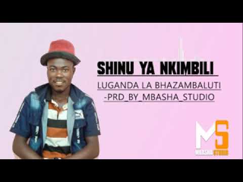 SHINU YA NKIMBILI UJUMBE WA LUGANDA LA BHAZAMBALUTI PRD BY MBASHA STUDIO