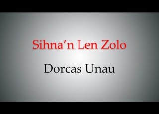  Sihna N Len Zolo Dorcas Unau Music Video With Lyric