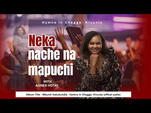Agnes Hotay Neka Nache Na Mapuchi Hymns In Chagga Kivunjo Offical Audio Agnes Hotay Neka Nache Na Mapuchi Hymns In Chagga Kivunjo Offical Audio
