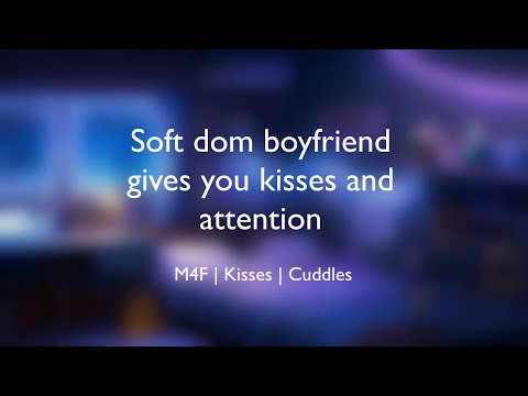 Soft Dom Boyfriend Gives You Kisses And Attention ASMR M4F Kisses Cuddles