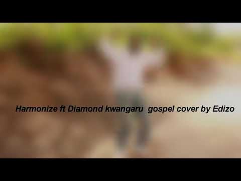 Harmonize Vs Edizo Kwangwaru Gospel Cover
