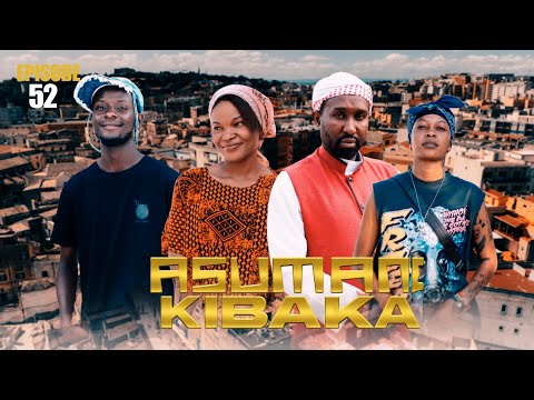 ASUMANI KIBAKA Ep 52