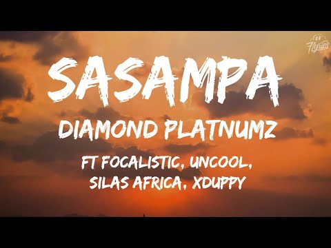 Diamond Platnumz Sasampa Lyrics Feat Focalistic Uncool MC Silas Africa Xduppy
