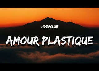 VIDEOCLUB Amour Plastique Lyrics Paroles 1 Hour Version