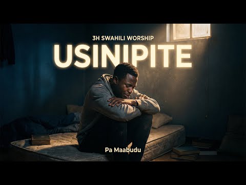 USINIPITE BWANA DEEP RELAX SWAHILI WORSHIP SONGS