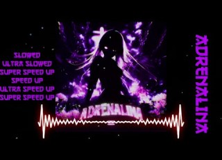  ADRENALINA SLOWED ULTRA SLOWED SUPER SLOWED SPEED UP ULTRA SPEED UP SUPER SPEED UP