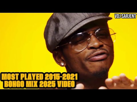 MOST PLAYED 2015 2021 SONGS BONGO MIX 2025 VOL 7 VDJ SARJENT ALIKIBA DIAMOND MAVOKO HARMONIZE