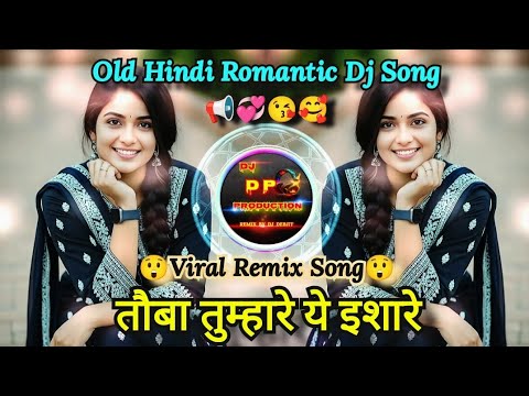 Tauba Tumhare Yeh Ishaare Trending Old Hindi Sad Dj Song Viral Hindi Dj Song Dj Dp Production
