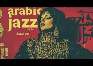 Jazz Trip To Damascus Vol 4 Arabic Jazz Melodies Mix Ideal For Morning Relaxation Focus