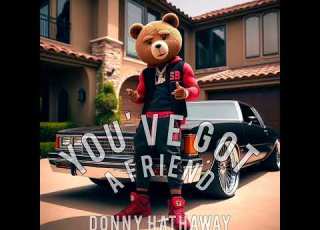 Sheezy Baby Music Presents Donny Hathaway S You Ve Got A Friend Interpolation