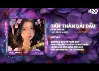 Tấm Thân Dãi Dầu OXI Remix Phát Huy T4 X H2O Hỡi Thế Gian Kiếp Tương Phùng Remix TikTok