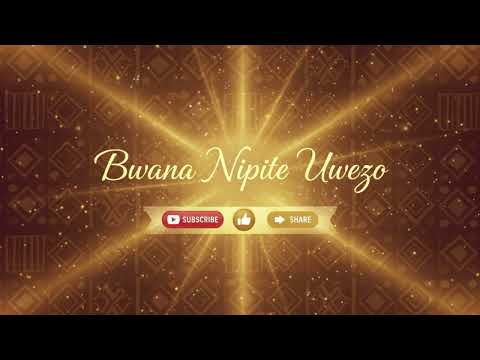 Bwana Nipe Uwezo Wimbo Wa Kuabudu