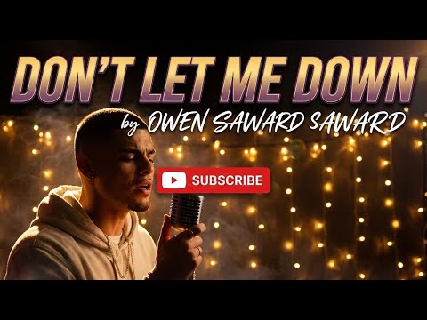 Don T Let Me Down OWEN SAWARD