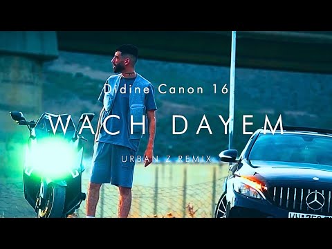 Didine Canon 16 WACH DAYEM URBAN Z X DJO REMIX