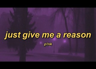  P Nk Just Give Me A Reason Lyrics
