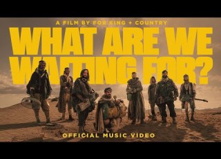 For KING COUNTRY WHAT ARE WE WAITING FOR The Single Official Music Video