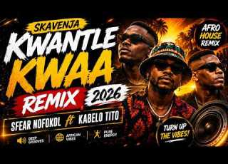  KWANTLE KWAA REMIX 2026 SFEAR NOFOKOL Ft KABELO TITO SKAVENJA Afro House Remix