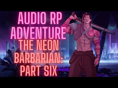 The Neon Barbarian Part 6 Out Of Touch M4F Audio Roleplay Action Adventure Finale 1980s