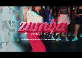 ZUMBA A DOMICILIO DJ MONST3R5 X EL PESTA X DJ LUIS FUENTES X DJ OASIS VIDEO OFICIAL
