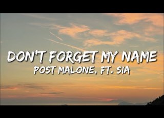  Post Malone Ft Sia Don T Forget My Name Lyrics