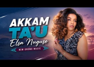  Elsa Nuguse AKKAM TA U New Oromo Music