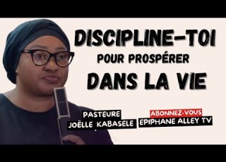  Discipline Toi Pour Prospérer Dans La Vie Pasteure Joëlle Kabasele