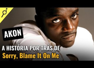  The Story Behind Sorry Blame It On Me Akon Song Breakdown