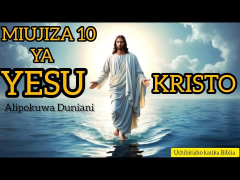 MIUJIZA 10 YA YESU KRISTO ALIPOKUWA DUNIANI Kutembea Juu Ya Bahari Kufufua Wafu Jesus Miracles MIUJIZA 10 YA YESU KRISTO ALIPOKUWA DUNIANI Kutembea Juu Ya Bahari Kufufua Wafu Jesus Miracles