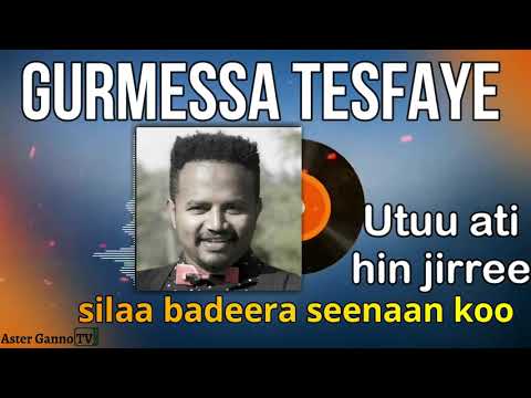 UTUU ATI HIN JIRREE SILAA BADEERA SEENAAN KOO Gurmeessaa Tasfaayee Gurmessa Tesfaye
