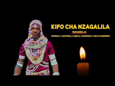 KIFO CHA NZAGALILA Kondela X Sanyiwa X Lugola X Ikunguku X Shija Lonzobhe KIFO CHA NZAGALILA Kondela X Sanyiwa X Lugola X Ikunguku X Shija Lonzobhe