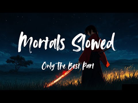 Mortals Slowed Only The Best Part 1 Hour Non Stop