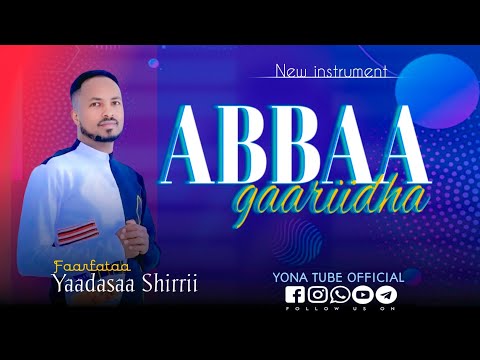 ABBAA GAARIIDHA YAADASAA SHIRII YONA TUBE