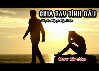 CHIA TAY TÌNH ĐẦU Nhẹ Nhàng Tác Giả Nguyễn Ngọc Thiện Ai Phối Lại