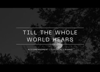  TILL THE WHOLE WORLD HEARS Sovereign Grace Music Piano Accompaniment