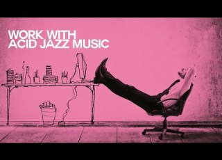 Let S Work With Acid Jazz Music The Best Jazz Funk Music Nu Jazz Soul Acid Jazz Mix