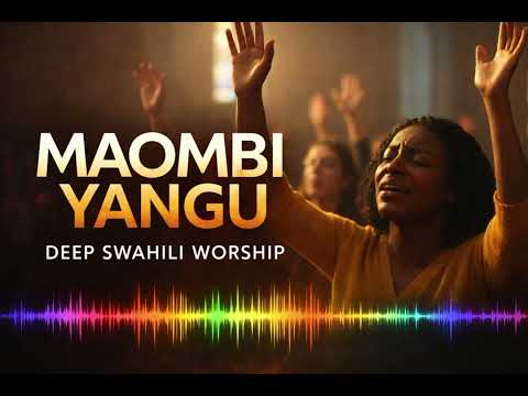 Best Kiswahili Worship Songs 2026 Maombi Yangu