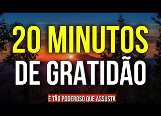 20 MINUTOS DE GRATIDÃO INTENSA COM AFIRMAÇÕES POSITIVAS