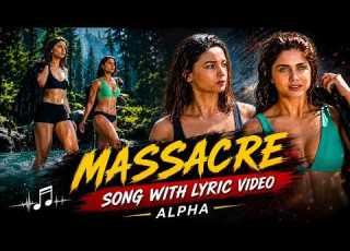 Massacre Song With Lyrics Video Alpha Alia Bhat Sharvari Shilpa Rao New Song 2026