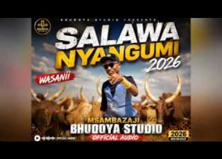 SALAWA NYANGUMI 2026 WASANII MSAMBAZAJI BHUDOYA STUDIO OFFICIAL AUDIO