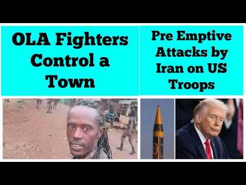 Oromo Liberation Army Fighters Control A Town Pre Emptive Strikes By Iran On US Troops