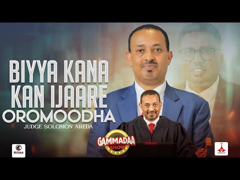 BIYYA KANA KAN IJAARE OROMOODHA ABBAA SEERAA SOLOMOON ARADDAA GAMMADAA SHOW
