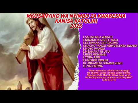MIX MKUSANYIKO WA NYIMBO ZA KWARESMA KANISA KATOLIKI 2025