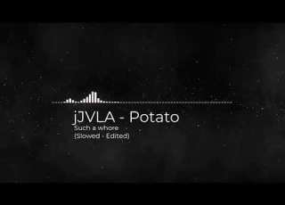 JVLA Potato Such A Whore Slowed Song Tiktok