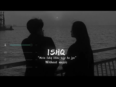ISHQ Without Music Me ISHQ Likhu Tujy Ho Jye