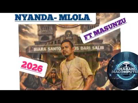 NYANDA MLOLA FT MASUNZU GANEVI AMETOKAJELA BY SHABANI MACOMPUTER KASAMWA GEITA AUDIO 2026 NYANDA MLOLA FT MASUNZU GANEVI AMETOKAJELA BY SHABANI MACOMPUTER KASAMWA GEITA AUDIO 2026