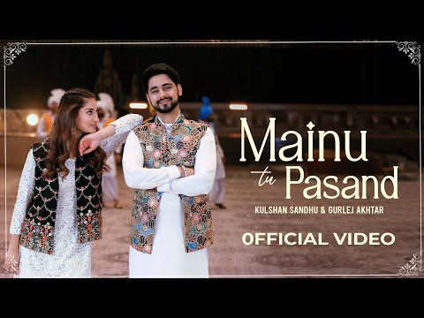 Mainu Tu Pasand Kulshan Sandhu Gurlej Akhtar Official Video Desi Mix New Punjabi Song 2023