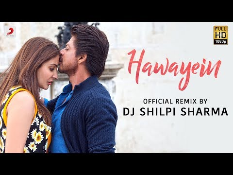 Hawayein Official Remix By DJ Shilpi Sharma Anushka Shah Rukh Pritam Arijit